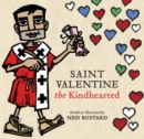 Image for Saint Valentine the Kindhearted : The History and Legends of God&#39;s Brave and Loving Servant