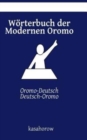 Image for Woerterbuch der Modernen Oromo : Oromo-Deutsch, Deutsch-Oromo