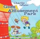 Image for Charlie the Cavalier Goes to the Amusement Park