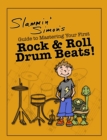 Image for Slammin&#39; Simon&#39;s Guide to Mastering Your First Rock &amp; Roll Drum Beats!