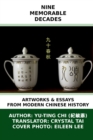 Image for Nine Memorable Decades : Artworks &amp; Essays from Modern Chinese History