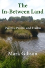 Image for The In-Between Land : Psalms, Poems and Haiku