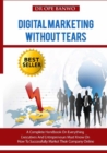 Image for Digital Marketing Without Tears : A Complete Handbook On Everything Executives And Entrepreneurs Must Know On How To Successfully Market Their Company Online