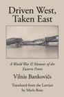Image for Driven West, Taken East: A World War Ii Memoir of the Eastern Front.
