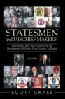 Image for Statesmen and Mischief Makers: Officeholders Who Were Footnotes in the Developments of History from Kennedy to Reagan