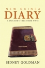 Image for New Guinea Diary: A Doctor&#39;S Tale from Wwii