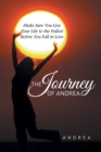 Image for Journey of Andrea: Make Sure You Live Your Life to the Fullest Before You Fall in Love.