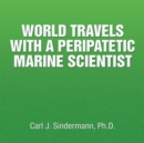Image for World Travels with a Peripatetic Marine Scientist
