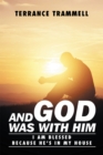 Image for And God Was with Him: I Am Blessed Because He&#39;S in My House