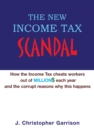 Image for New Income Tax Scandal: How the Income Tax Cheats Workers out of Million$ Each Year and the Corrupt Reasons Why This Happens