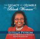 Image for Legacy of a Humble Black Woman: From Field to Factory to Mastery . . . of Estella&#39;s Brilliant Bus