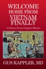 Image for Welcome Home from Vietnam, Finally: A Vietnam Trauma Surgeon&#39;S Memoir