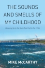 Image for The Sounds and Smells of My Childhood : Growing Up in the Soo&#39;s East End in the 1950s