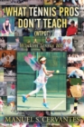 Image for What Tennis Pros Don&#39;T Teach (Wtpdt): Wisdom Tennis 101