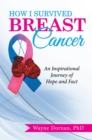 Image for How I Survived Breast Cancer: An Inspirational Journey of Hope and Fact