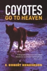 Image for Coyotes Go To Heaven : A Biographical Account of F. Robert Henderson and Karen Lee Henderson 1933 - 2016