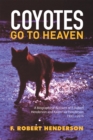 Image for Coyotes Go to Heaven: A Biographical Account of F. Robert Henderson and Karen Lee Henderson 1933 - 2016