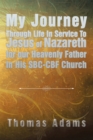 Image for My Journey Through Life in Service to Jesus of Nazareth for Our Heavenly Father in His Sbc-Cbf Church