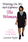 Image for Waiting on My Ruth Experience the Woman: A Guide to Deliverance for the Woman