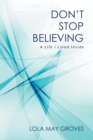 Image for Don&#39;t Stop Believing : A Life I Lived Inside