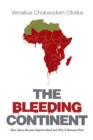 Image for Bleeding Continent: How Africa Became Impoverished and Why It Remains Poor