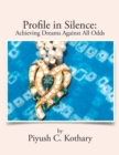 Image for Profile in Silence: Achieving Dreams Against All  Odds