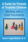 Image for Guide for Parents of Troubled Children: Working with a Child Psychiatrist