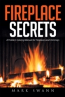 Image for Fireplace Secrets: A Problem-Solving Manual for Fireplaces and Chimneys