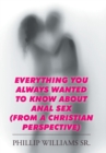 Image for Everything You Always Wanted to Know about Anal Sex : (From a Christian Perspective)