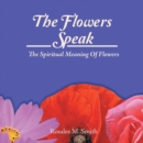 Image for The Flowers Speak : The Spiritual Meaning Of Flowers