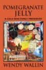 Image for Pomegranate Jelly: A Cold War Family Preserved