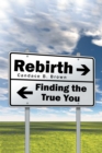 Image for Rebirth . .: Finding the True You