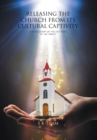 Image for Releasing the Church from Its Cultural Captivity