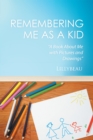 Image for Remembering Me as a Kid: A Book About Me with Pictures and Drawings.