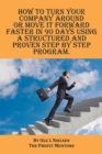 Image for How to Turn Your Company Around or Move It Forward Faster in 90 Days Using a Structured and Proven Step by Step Program