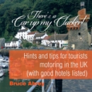Image for There&#39;s a Car up my Clacker! : Hints and tips for tourists motoring in the UK (with good hotels listed)