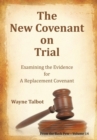 Image for The New Covenant on Trial : Examining the Evidence for a Replacement Covenant