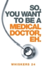 Image for So, You Want to Be a Medical Doctor, Eh.