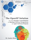 Image for The Openxp Solution: For the Strategic Consolidation of Multiple Diverse Perspectives on Agile Software Projects