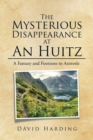 Image for The mysterious disappearance at An Huitz: a fantasy and footnote to Aristotle
