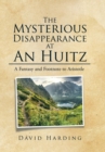 Image for The mysterious disappearance at An Huitz  : a fantasy and footnote to Aristotle