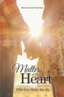 Image for Matters of the Heart: What Love Makes You Do