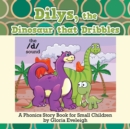 Image for Dilys, the Dinosaur That Dribbles: A Phonics Story Book for Small Children