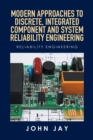 Image for Modern Approaches to Discrete, Integrated Component and System Reliability Engineering: Reliability Engineering