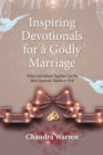 Image for Inspiring Devotionals for a Godly Marriage: What God Joined Together Let No Man Separate. Matthew 19:6