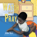 Image for Watch and Pray: (A Book for Children) Ages 3-8.