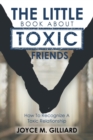 Image for The Little Book About Toxic Friends : How To Recognize A Toxic Relationship