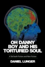 Image for &amp;quot;Oh Danny Boy and His Tortured Soul&amp;quote: A Tail Both Fiction and Non Fiction
