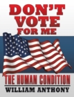 Image for Don&#39;T Vote for Me: The Human Condition