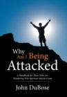 Image for Why Am I Being Attacked : A Handbook for Those Who Are Wondering Why Spiritual Attacks Come